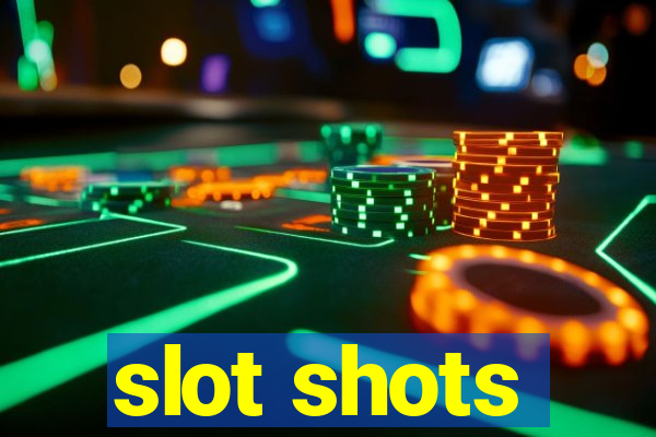 slot shots