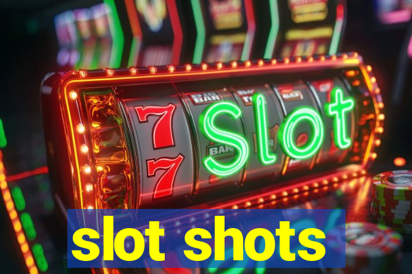 slot shots