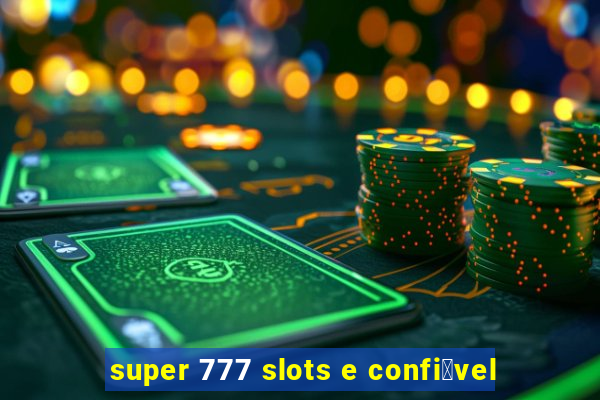 super 777 slots e confi谩vel