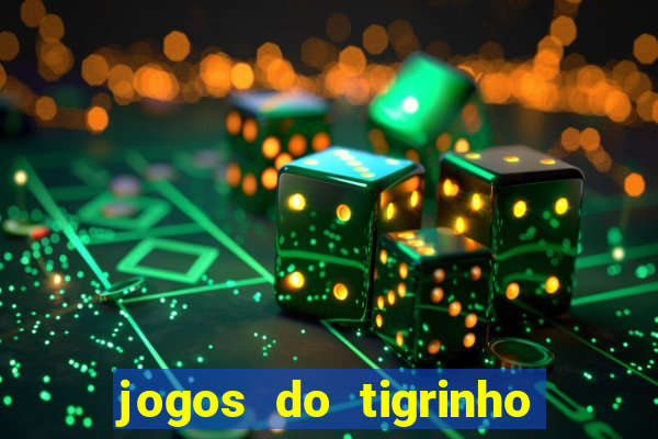 jogos do tigrinho que ganha dinheiro