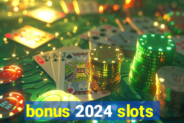 bonus 2024 slots