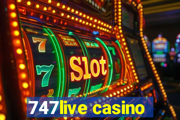 747live casino