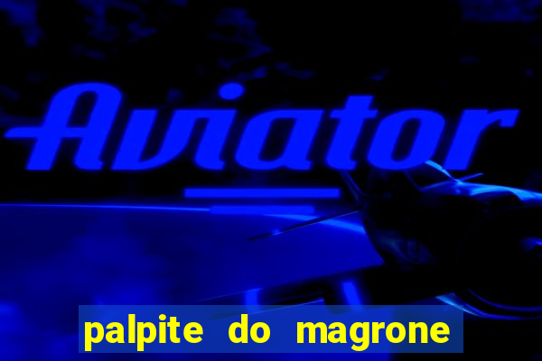 palpite do magrone para federal