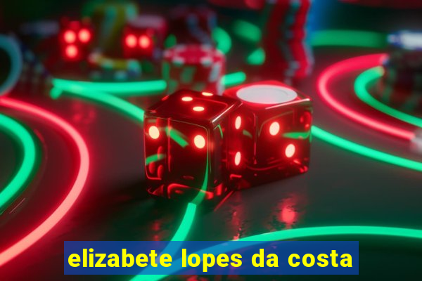 elizabete lopes da costa