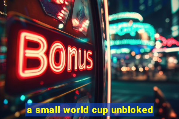 a small world cup unbloked