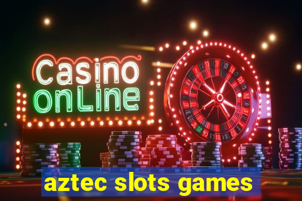 aztec slots games