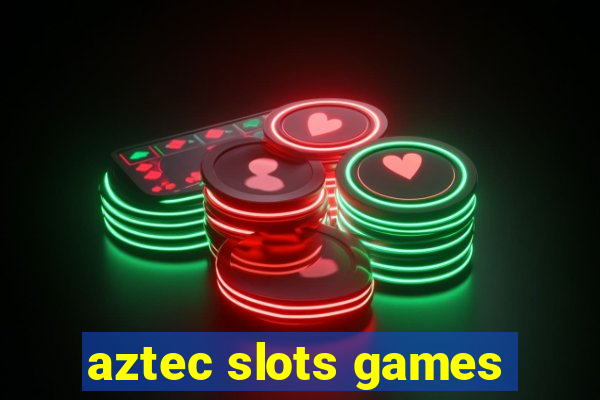 aztec slots games