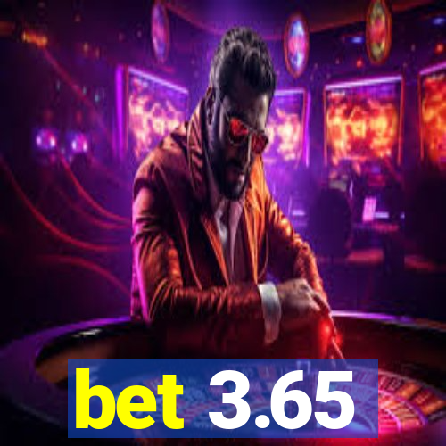 bet 3.65