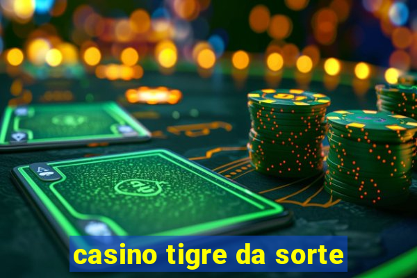 casino tigre da sorte