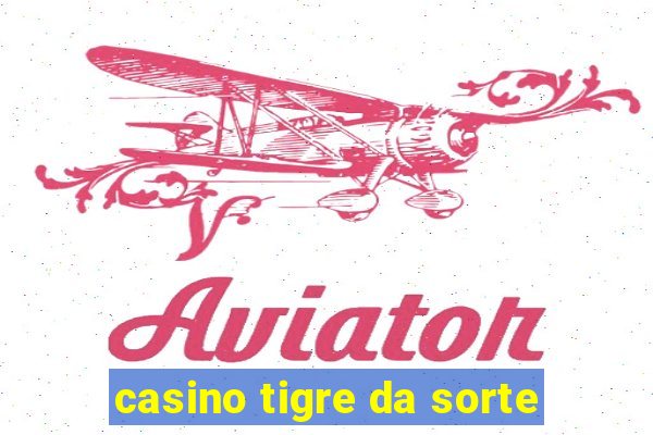 casino tigre da sorte