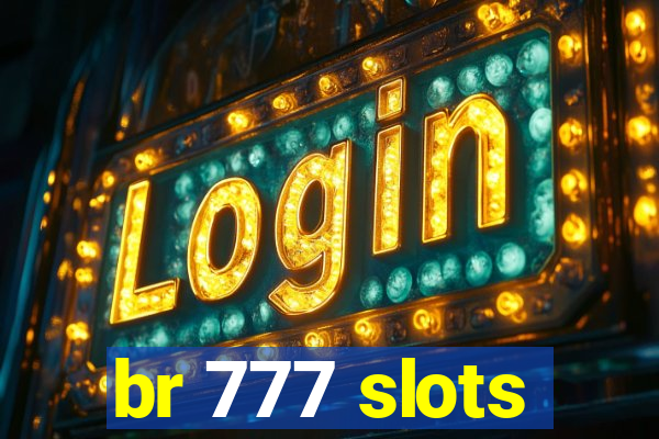 br 777 slots