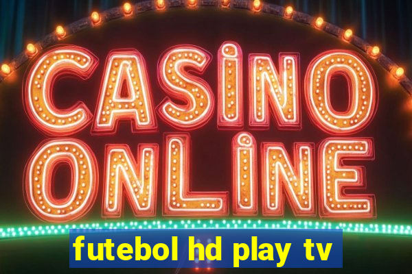 futebol hd play tv