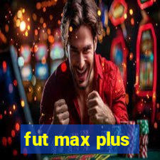 fut max plus