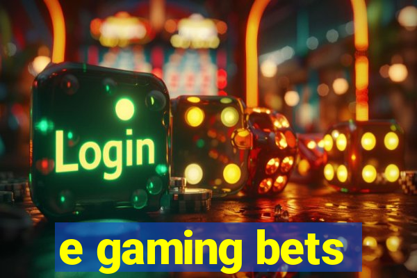 e gaming bets