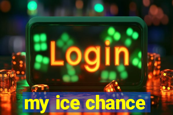 my ice chance