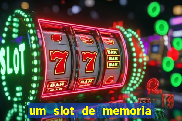 um slot de memoria nao funciona