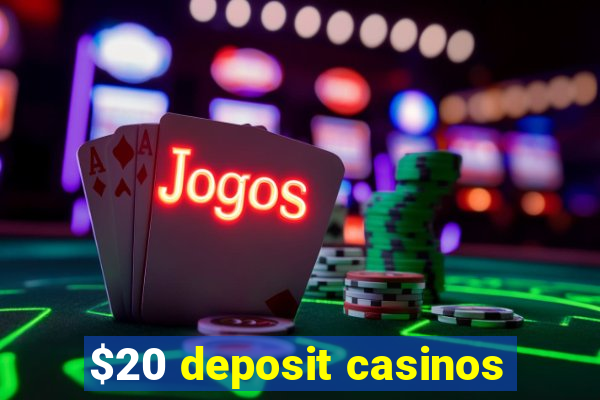 $20 deposit casinos