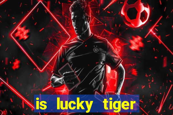 is lucky tiger casino legit