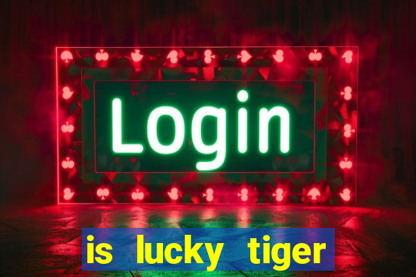 is lucky tiger casino legit