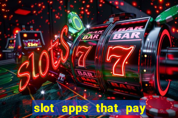 slot apps that pay real money