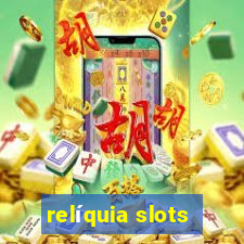 relíquia slots