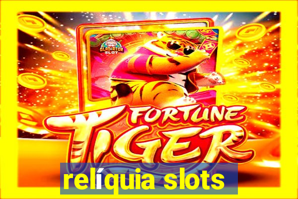 relíquia slots