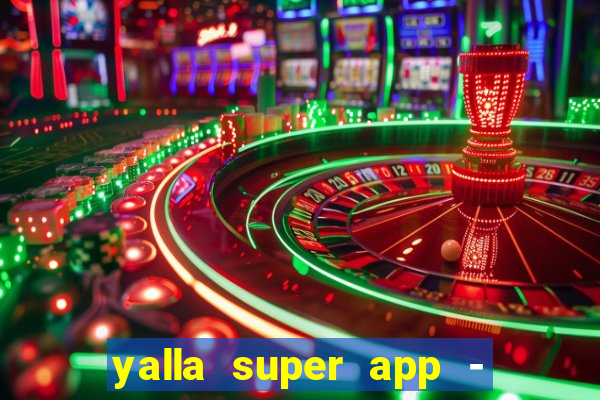 yalla super app - ??? ???? ??