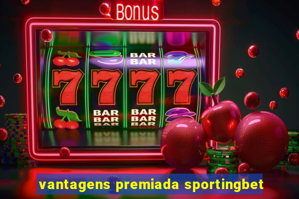 vantagens premiada sportingbet