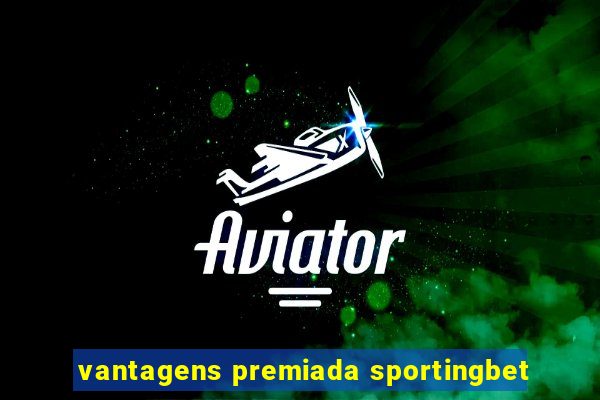 vantagens premiada sportingbet