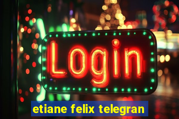 etiane felix telegran