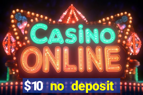 $10 no deposit casino bonus