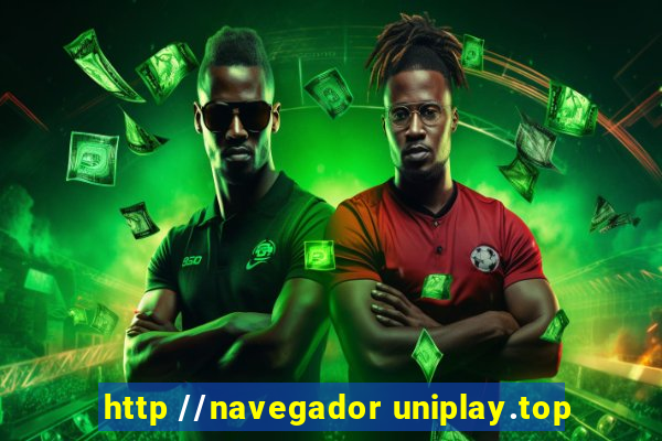 http //navegador uniplay.top