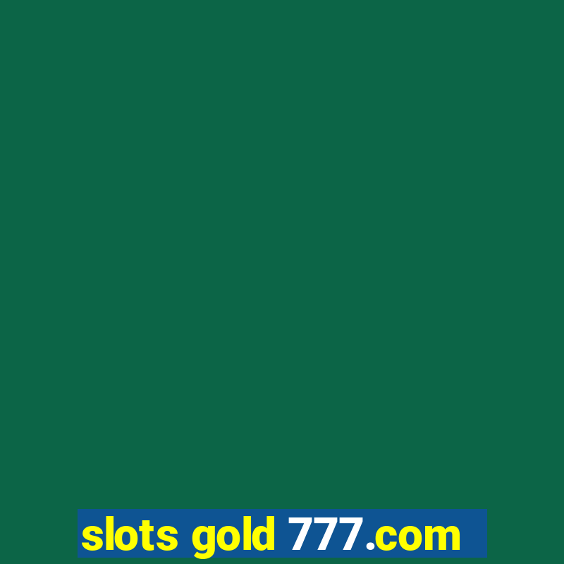 slots gold 777.com