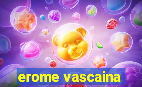 erome vascaina