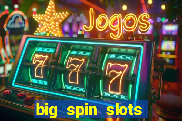 big spin slots paga mesmo