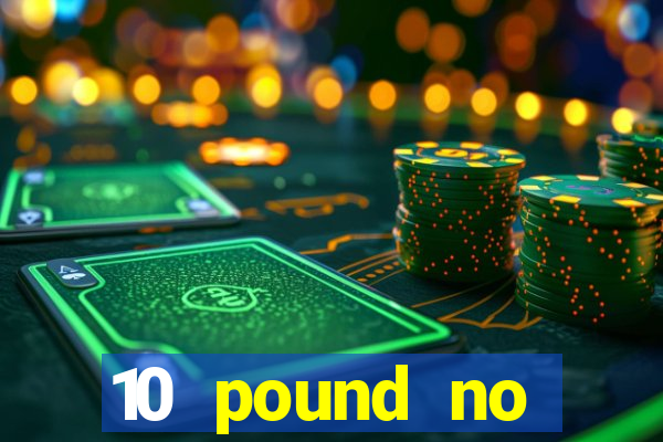 10 pound no deposit casino