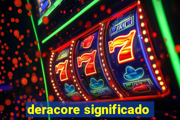 deracore significado