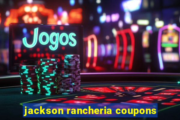 jackson rancheria coupons