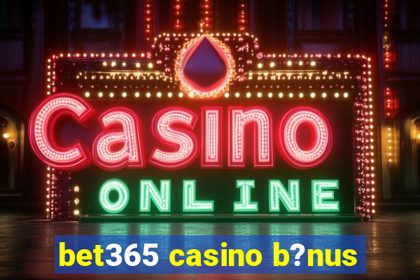 bet365 casino b?nus