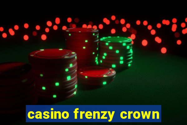 casino frenzy crown