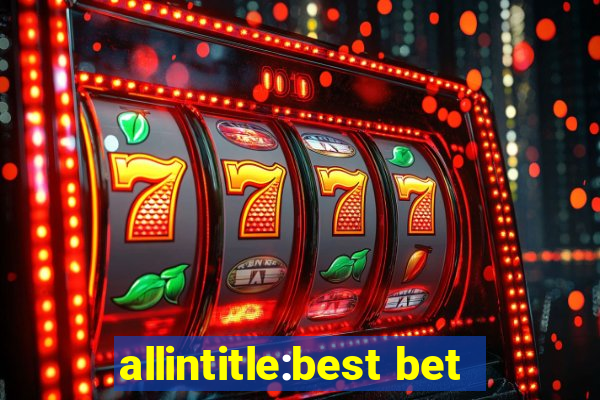 allintitle:best bet