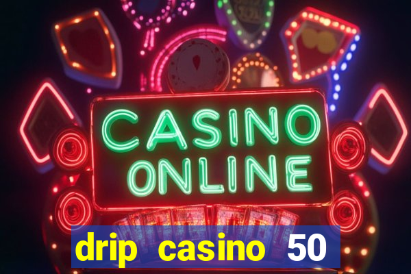 drip casino 50 free spins