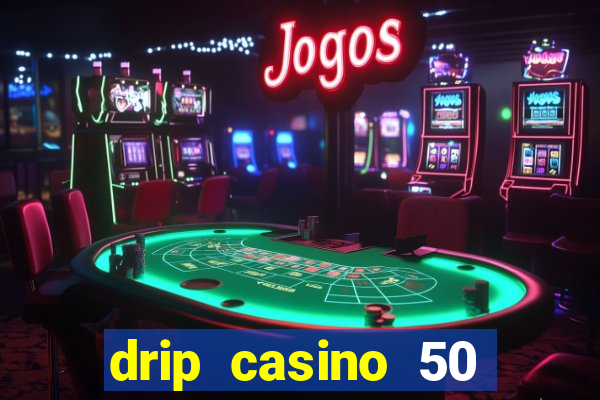 drip casino 50 free spins