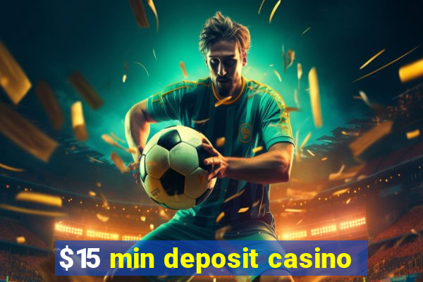 $15 min deposit casino