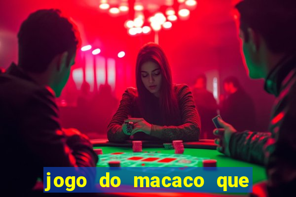 jogo do macaco que ganha dinheiro