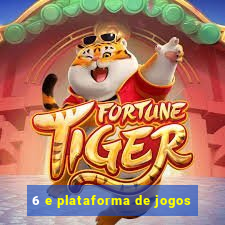 6 e plataforma de jogos