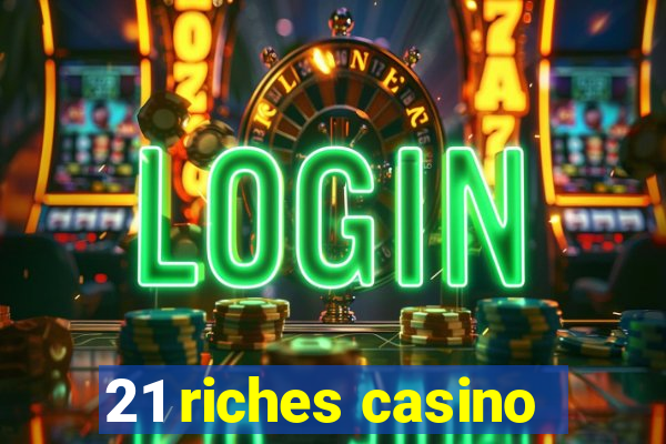 21 riches casino