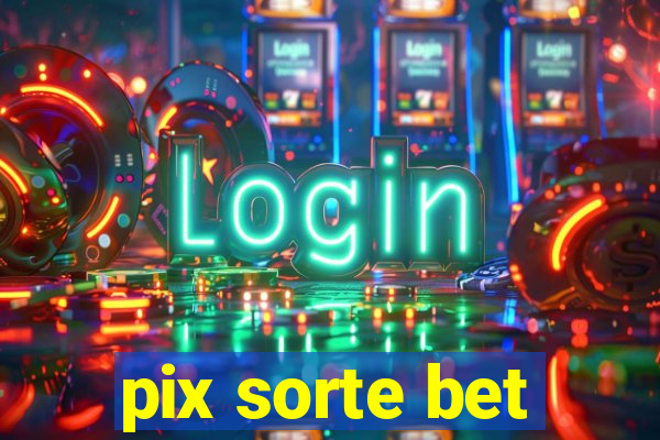 pix sorte bet