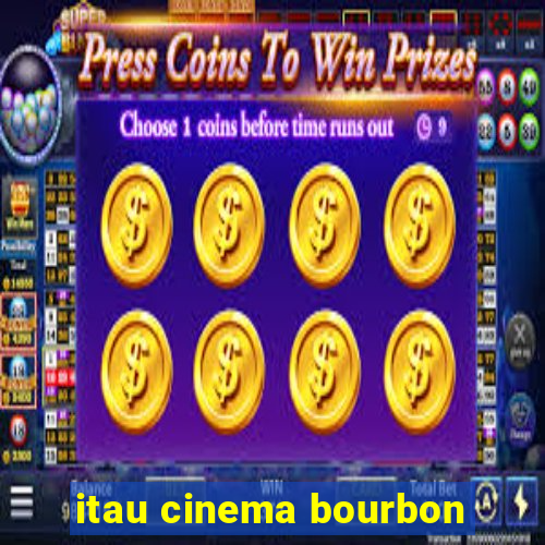 itau cinema bourbon