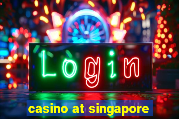 casino at singapore